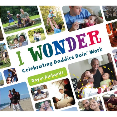 I Wonder: Celebrating Daddies Doin' Work