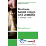 Business Model Design and Learning: A Strategic Guide