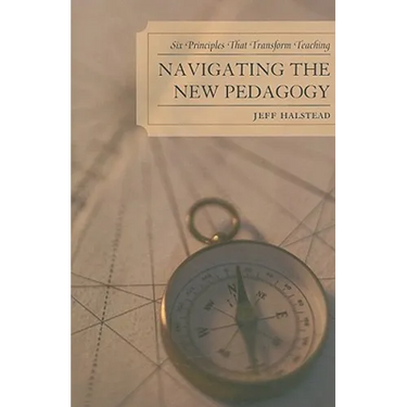 Navigating the New Pedagogy: Six Principles that Transform Teaching