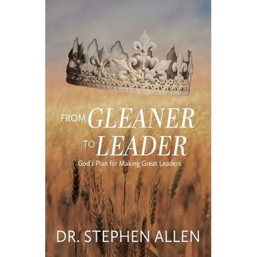 From Gleaner to Leader: God's Plan to Make Great Leaders