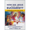 How Did Jesus Want the Eucharist?: Looking Back to Find a Way Forward