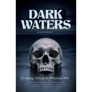 Dark Waters: Terrifying Tales of the Weird and Wet