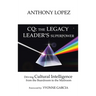 CQ: THE LEGACY LEADER'S SUPERPOWER: Driving Cultural Intelligence from the Boardroom to the Mailroom