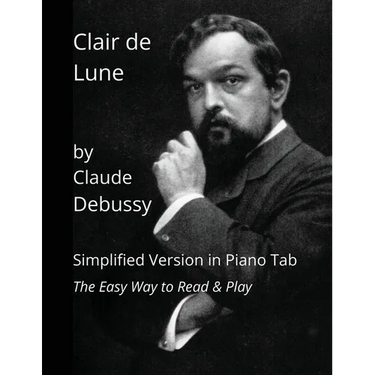 Clair de Lune by Claude Debussy: Simplified Version in Piano Tab - The Easy Way to Read & Play