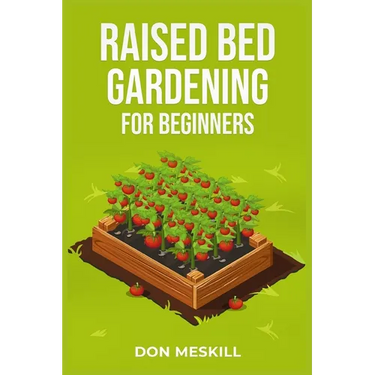 Raised Bed Gardening for Beginners: A Step-by-Step Guide to Growing Your Own Vegetables, Herbs, and Flowers (2023 Crash Course for Beginners)