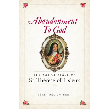 Abandonment to God: The Way of Peace of St. Therese of Lisieux