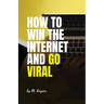 How To Win The Internet And Go Viral