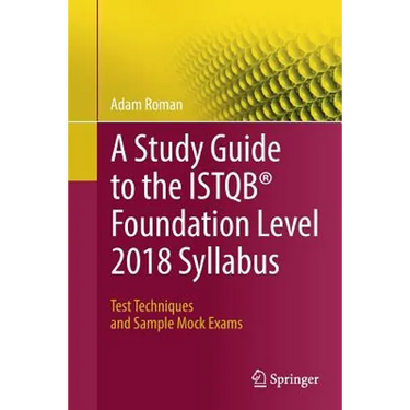 A Study Guide to the Istqb(r) Foundation Level 2018 Syllabus: Test Techniques and Sample Mock Exams