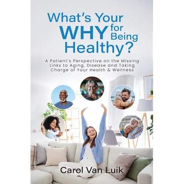 What's Your Why for Being Healthy?: A Patient's Perspective on the Missing Links to Aging, Disease and Taking Charge of Your Health & Wellness