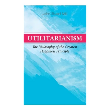 Utilitarianism - The Philosophy of the Greatest Happiness Principle: What Is Utilitarianism (General Remarks), Proof of the Greatest-happiness Princip