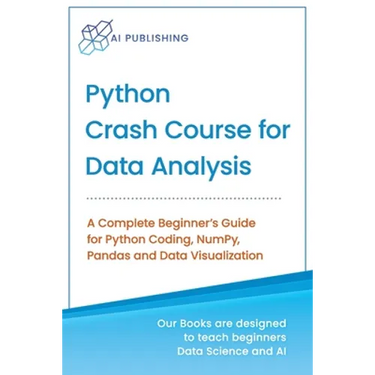 Python Crash Course for Data Analysis: A Complete Beginner Guide for Python Coding, NumPy, Pandas and Data Visualization