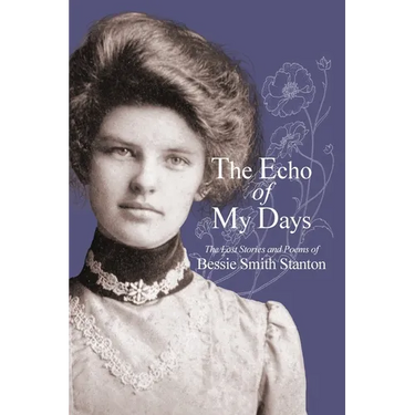 The Echo of My Days: The Lost Stories and Poems of Bessie Smith Stanton
