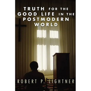 Truth for the Good Life in the Postmodern World