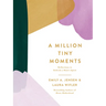 A Million Tiny Moments: Reflections to Refresh a Mom's Spirit