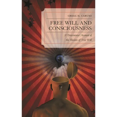 Free Will and Consciousness: A Determinist Account of the Illusion of Free Will