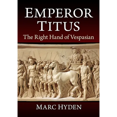Emperor Titus: The Right Hand of Vespasian