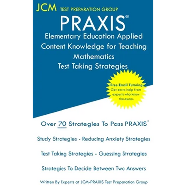 PRAXIS Elementary Education Applied Content Knowledge for Teaching Mathematics - Test Taking Strategies: PRAXIS 7903 - Free Online Tutoring - New 2020