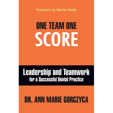 One Team One Score: Leadership and Teamwork for a Successful Dental Practice