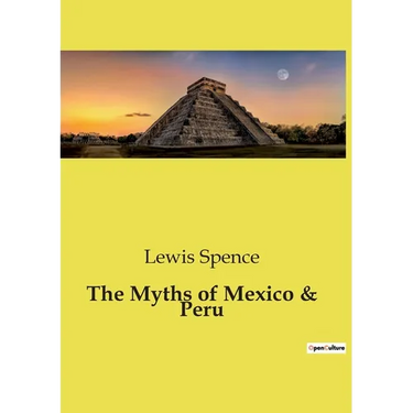 The Myths of Mexico & Peru