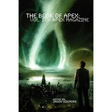 The Book of Apex: Volume 1 of Apex Magazine