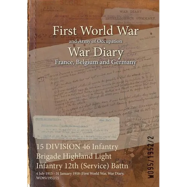 15 DIVISION 46 Infantry Brigade Highland Light Infantry 12th (Service) Battn: 4 July 1915 - 31 January 1918 (First World War, War Diary, WO95/1952/2)