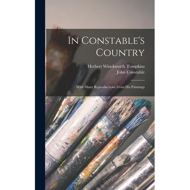 In Constable's Country: With Many Reproductions From his Paintings