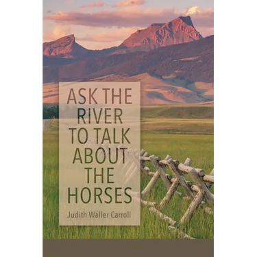 Ask the River to Talk About the Horses