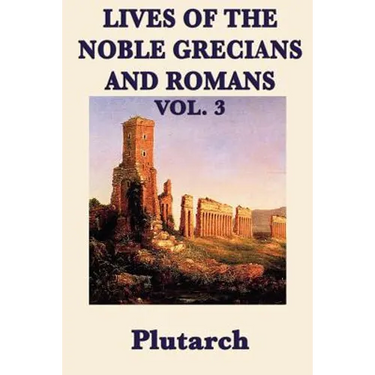 Lives of the Noble Grecians and Romans Vol. 3