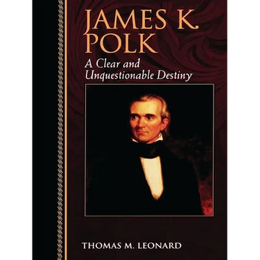 James K. Polk: A Clear and Unquestionable Destiny