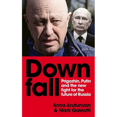 Downfall: Putin, Prigozhin, and the Fight for the Future of Russia