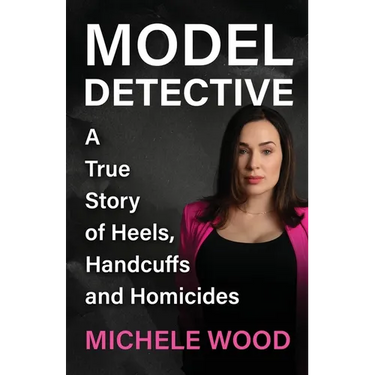 Model Detective: A True Story of Heels, Handcuffs and Homicides
