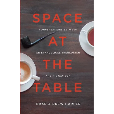 Space at the Table: Conversations between an Evangelical Theologian and His Gay Son