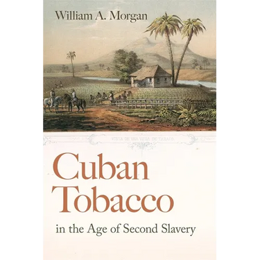 Cuban Tobacco in the Age of Second Slavery