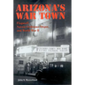 Arizona's War Town: Flagstaff, Navajo Ordnance Depot, and World War II