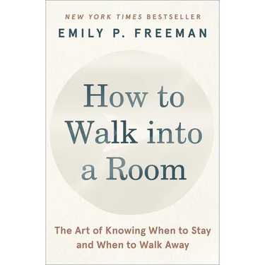 How to Walk Into a Room: The Art of Knowing When to Stay and When to Walk Away