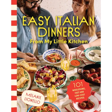 Easy Italian Dinners from My Little Kitchen: 101 Wholesome, Fast and Low-Cost Recipes