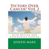 Victory Over Cancer! Vol 2: Acid Reflux and Esophageal Cancer