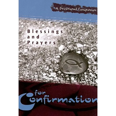 Blessings and Prayers for Confirmation: A Devotional Companion