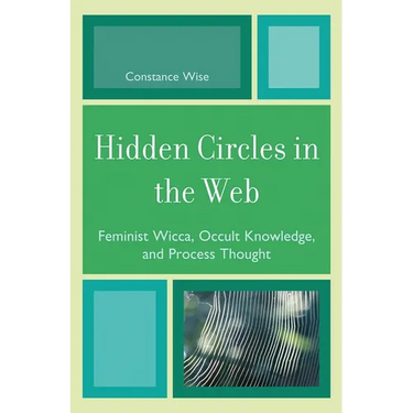 Hidden Circles in the Web: Feminist Wicca, Occult Knowledge, and Process Thought