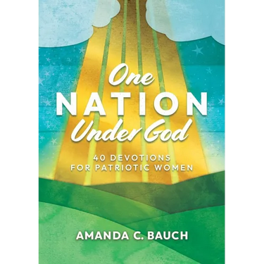 One Nation Under God: 40 Devotions for Patriotic Women