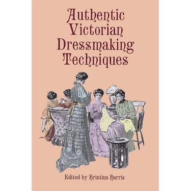 Authentic Victorian Dressmaking Techniques