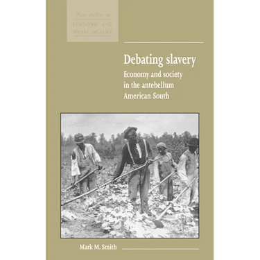 Debating Slavery: Economy and Society in the Antebellum American South