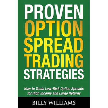 Proven Option Spread Trading Strategies: How to Trade Low-Risk Option Spreads for High Income and Large Returns