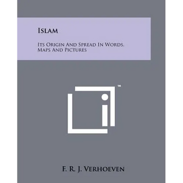 Islam: Its Origin and Spread in Words, Maps and Pictures