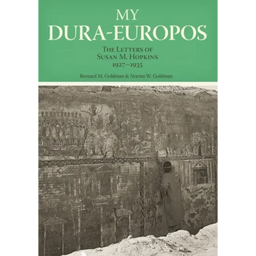 My Dura-Europos: The Letters of Susan M. Hopkins, 1927-1935