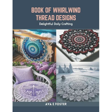 Book of Whirlwind Thread Designs: Delightful Doily Crafting