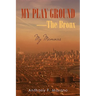 My Play Ground-The Bronx: My Memoirs