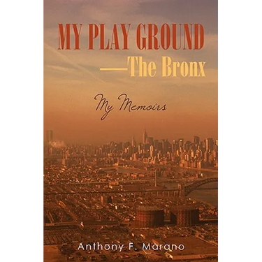 My Play Ground-The Bronx: My Memoirs