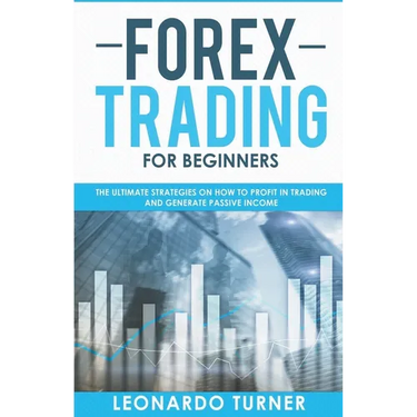 Forex Trading For Beginners The Ultimate Strategies On How To Profit In Trading And Generate Passive Income