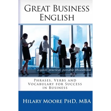 Great Business English: Phrases, Verbs and Vocabulary for Speaking Fluent English